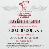 THE FUTURE CHEF CONTEST 2021 CHÍNH THỨC MỞ ĐƠN ĐĂNG KÝ DỰ THI